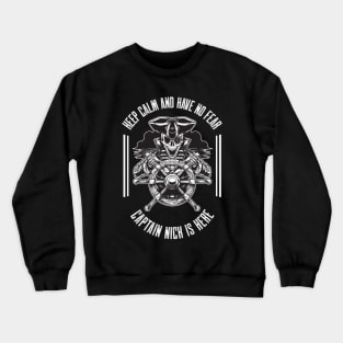 Keep calm and have no fear Captain Nick is here Crewneck Sweatshirt